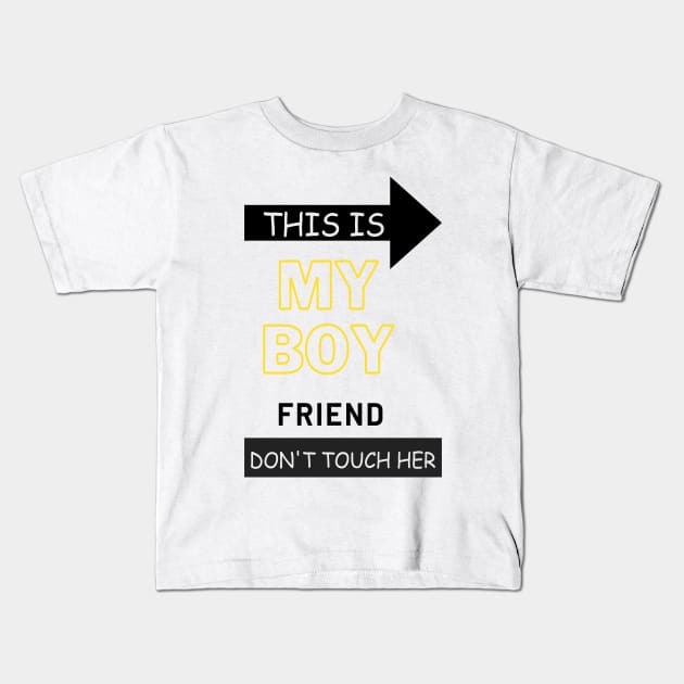 This is my boyfriend dont touch her Kids T-Shirt by ahlama87